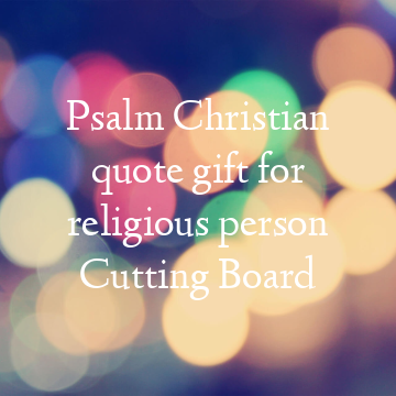 Psalm Christian quote gift for religious person Cutting Board