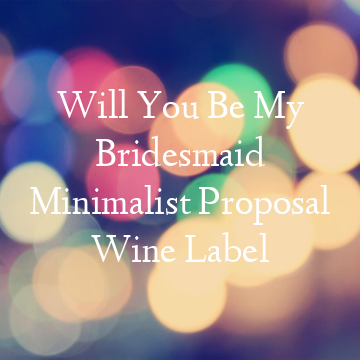 Will You Be My Bridesmaid Minimalist Proposal Wine Label